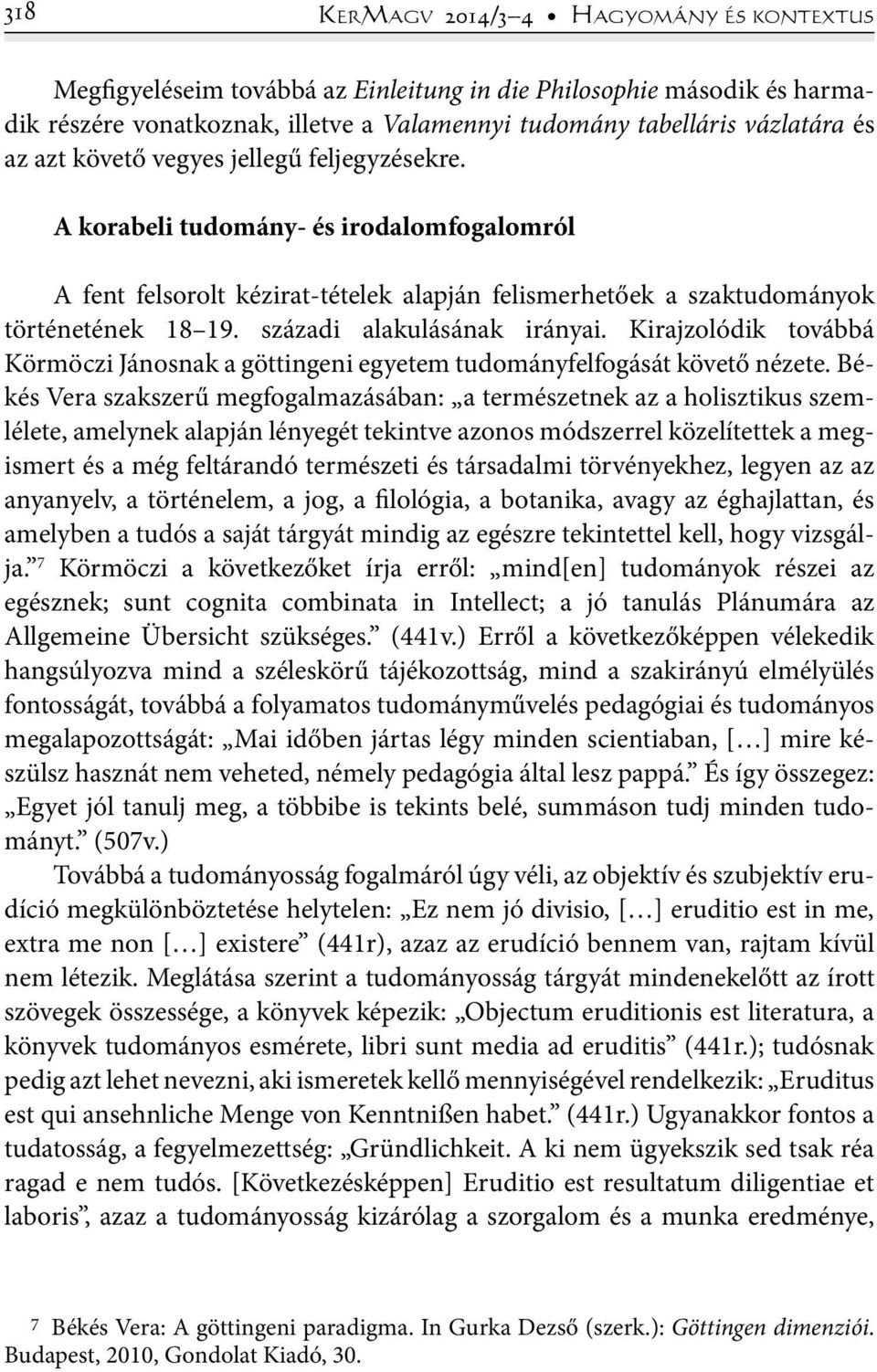 századi alakulásának irányai. Kirajzolódik továbbá Körmöczi Jánosnak a göttingeni egyetem tudományfelfogását követő nézete.