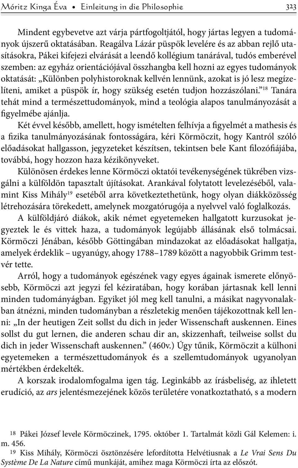 tudományok oktatását: Különben polyhistoroknak kellvén lennünk, azokat is jó lesz megízelí teni, amiket a püspök ír, hogy szükség esetén tudjon hozzászólani.