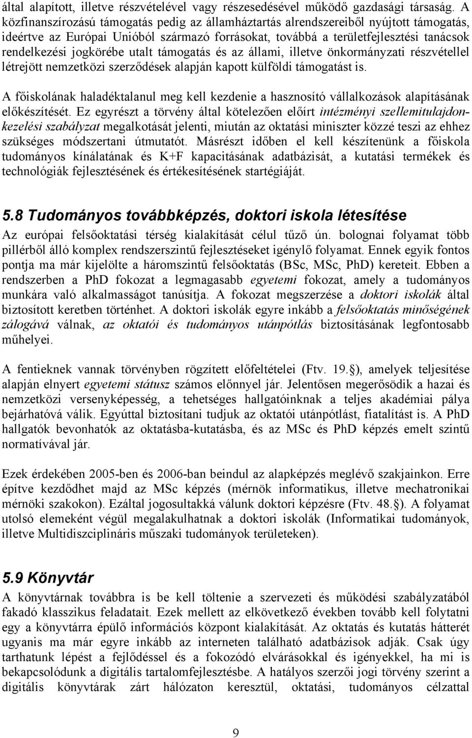 utalt támogatás és az állami, illetve önkormányzati részvétellel létrejött nemzetközi szerződések alapján kapott külföldi támogatást is.