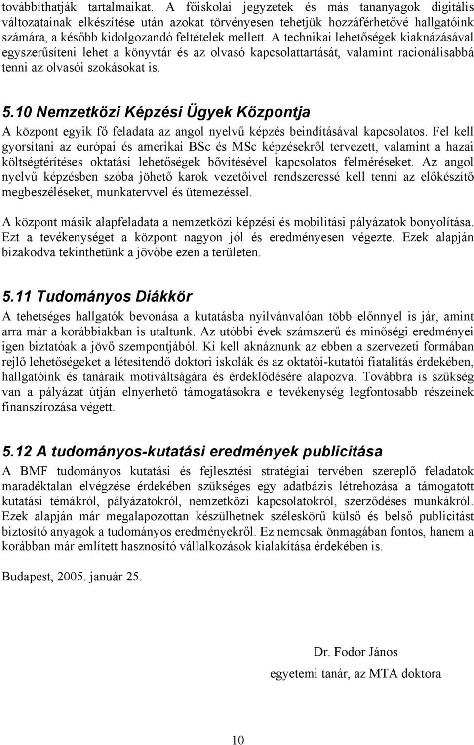 A technikai lehetőségek kiaknázásával egyszerűsíteni lehet a könyvtár és az olvasó kapcsolattartását, valamint racionálisabbá tenni az olvasói szokásokat is. 5.