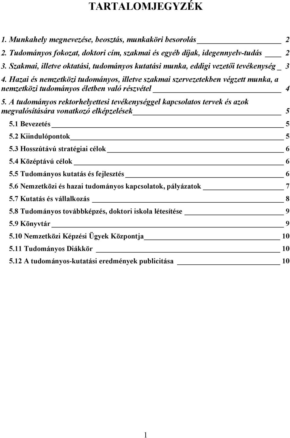Hazai és nemzetközi tudományos, illetve szakmai szervezetekben végzett munka, a nemzetközi tudományos életben való részvétel 4 5.