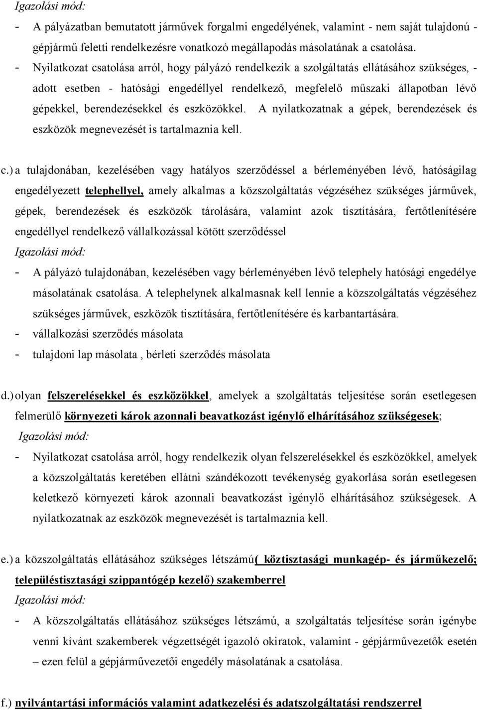 berendezésekkel és eszközökkel. A nyilatkozatnak a gépek, berendezések és eszközök megnevezését is tartalmaznia kell. c.