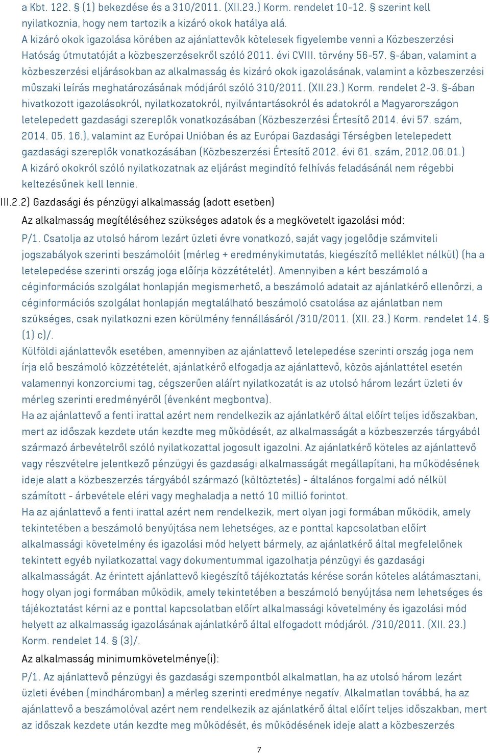 -ában, valamint a közbeszerzési eljárásokban az alkalmasság és kizáró okok igazolásának, valamint a közbeszerzési műszaki leírás meghatározásának módjáról szóló 310/2011. (XII.23.) Korm. rendelet 2-3.