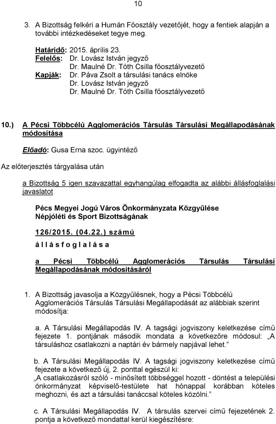 ) A Pécsi Többcélú Agglomerációs Társulás Társulási Megállapodásának módosítása Előadó: Gusa Erna szoc.