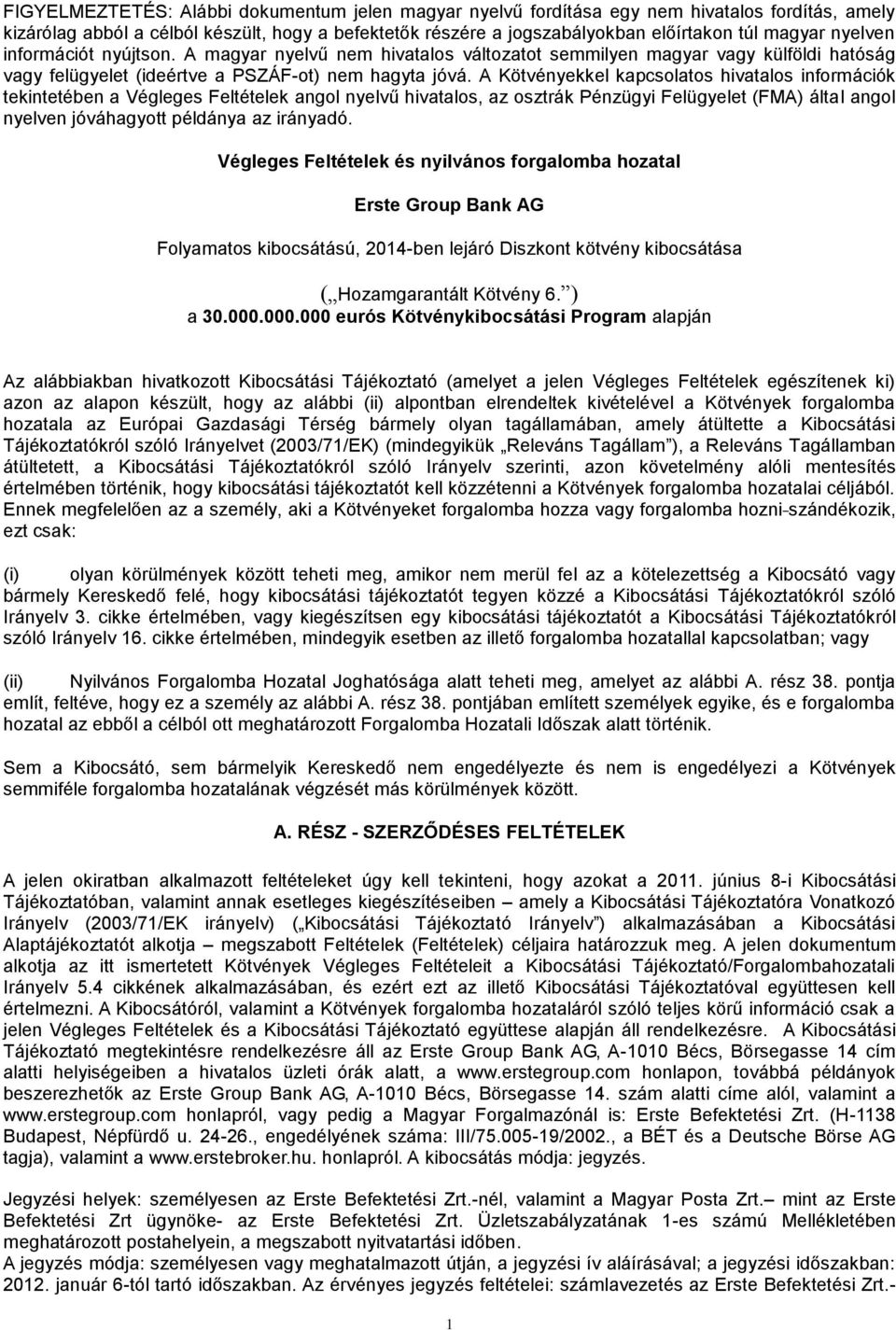 A Kötvényekkel kapcsolatos hivatalos információk tekintetében a Végleges Feltételek angol nyelvű hivatalos, az osztrák Pénzügyi Felügyelet (FMA) által angol nyelven jóváhagyott példánya az irányadó.