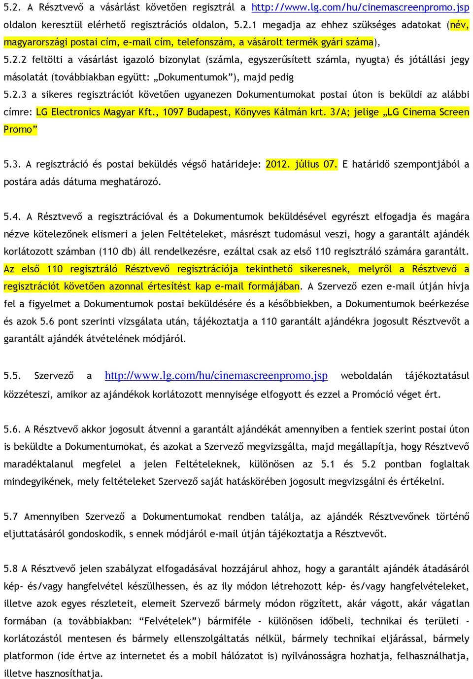 , 1097 Budapest, Könyves Kálmán krt. 3/A; jelige LG Cinema Screen Promo 5.3. A regisztráció és postai beküldés végső határideje: 2012. július 07.