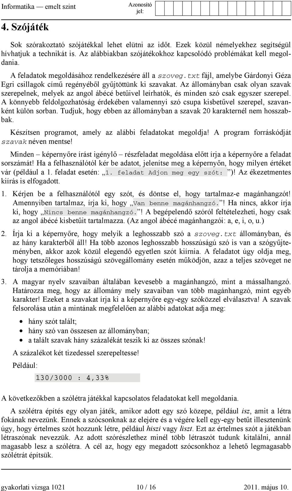 Az állományban csak olyan szavak szerepelnek, melyek az angol ábécé betűivel leírhatók, és minden szó csak egyszer szerepel.