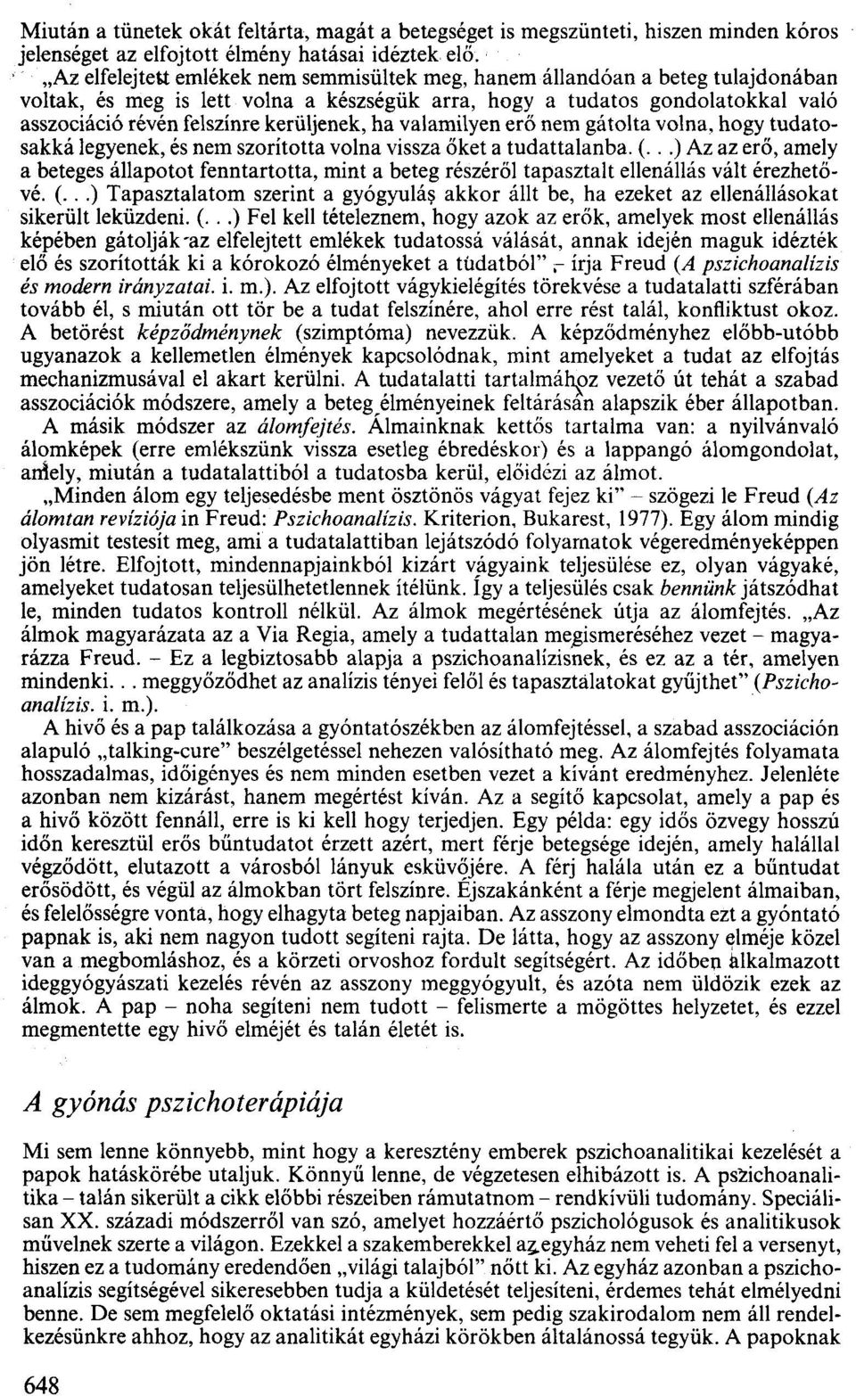 kerüljenek, ha valamilyen erő nem gátolta volna, hogy tudatosakká legyenek, és nem szorította volna vissza őket a tudattalanba. (.