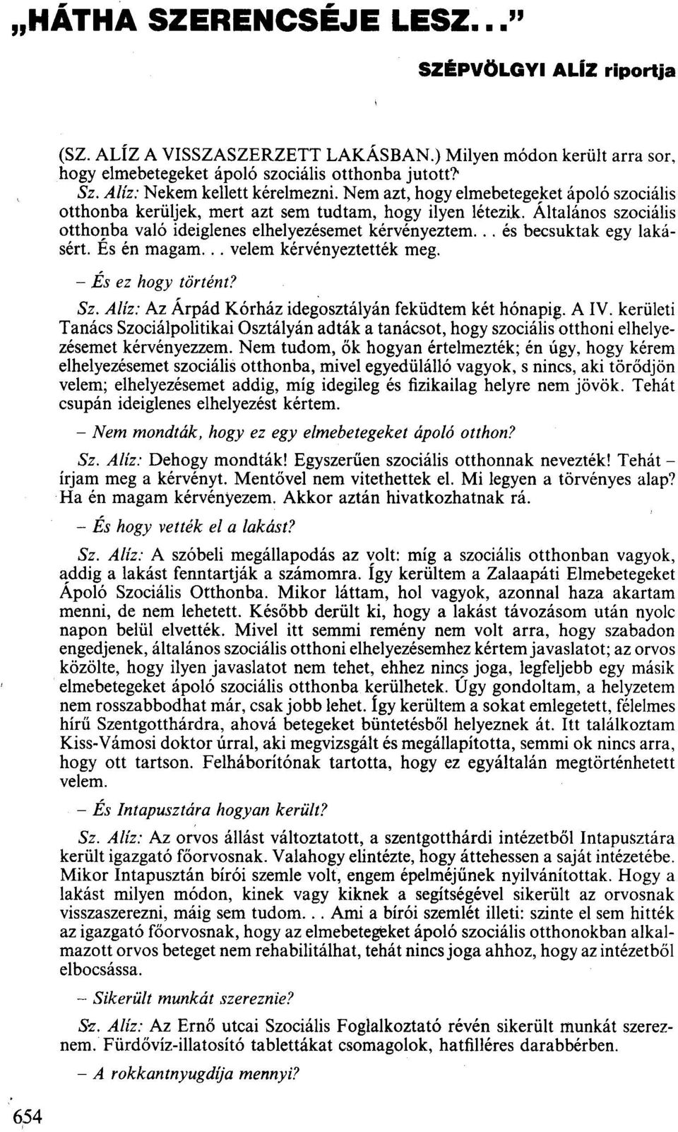 Altalános szociális otthonba való ideiglenes elhelyezésemet kérvényeztem... és becsuktak egy lakásért. És én magam... velem kérvényeztették meg. - És ez hogy történt? Sz.