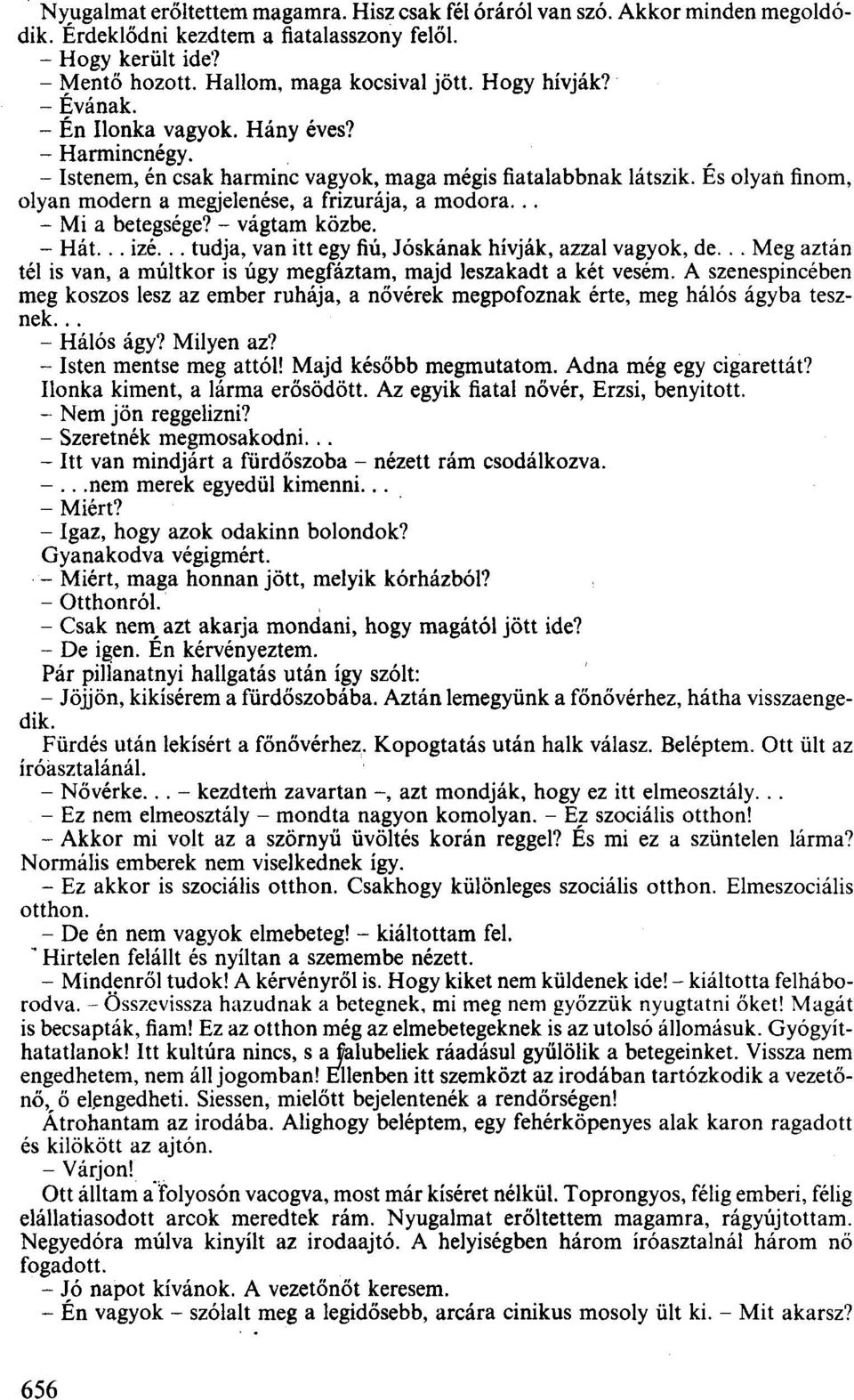 Es olyan finom, olyan modern a megjelenése, a frizurája, a modora... - Mi a betegsége? - vágtam közbe. - Hát... izé... tudja, van itt egy fiú, Jóskának hívják, azzal vagyok, de.