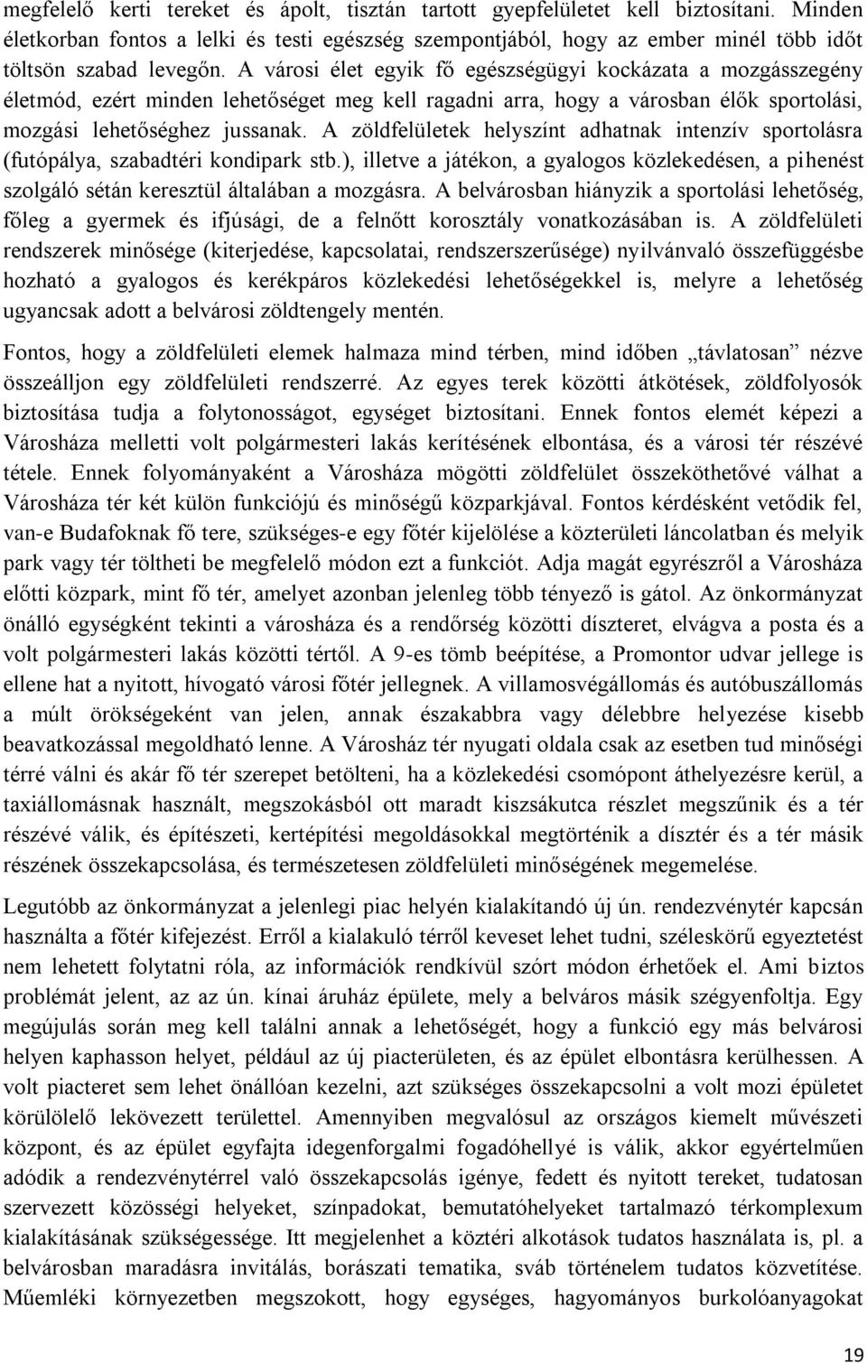 A városi élet egyik fő egészségügyi kockázata a mozgásszegény életmód, ezért minden lehetőséget meg kell ragadni arra, hogy a városban élők sportolási, mozgási lehetőséghez jussanak.