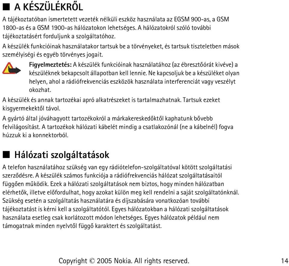 A készülék funkcióinak használatakor tartsuk be a törvényeket, és tartsuk tiszteletben mások személyiségi és egyéb törvényes jogait.