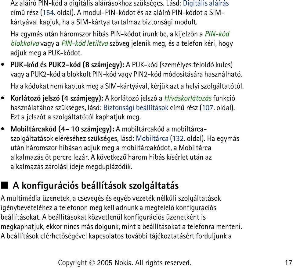 Ha egymás után háromszor hibás PIN-kódot írunk be, a kijelzõn a PIN-kód blokkolva vagy a PIN-kód letiltva szöveg jelenik meg, és a telefon kéri, hogy adjuk meg a PUK-kódot.