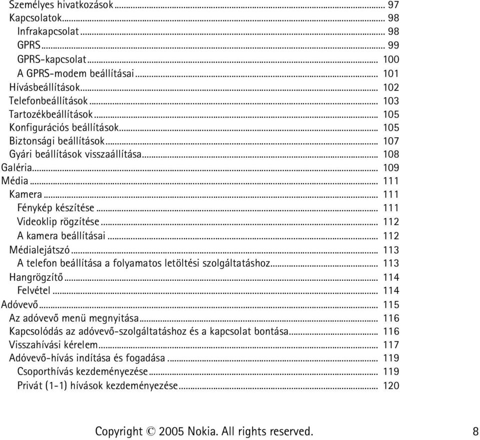 .. 111 Videoklip rögzítése... 112 A kamera beállításai... 112 Médialejátszó... 113 A telefon beállítása a folyamatos letöltési szolgáltatáshoz... 113 Hangrögzítõ... 114 Felvétel... 114 Adóvevõ.