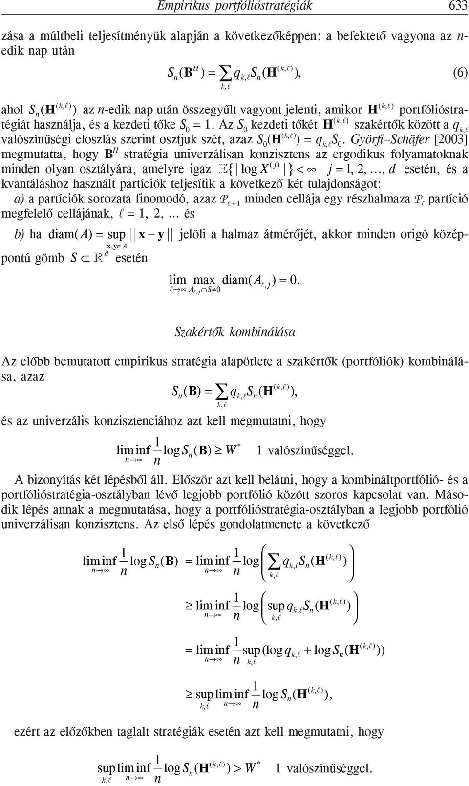 Az S 0 kezdeti tõkét H (k,a) szakértõk között a q k,a valószíûségi eloszlás szerit osztjuk szét, azaz S 0 (H (k,a) ) = q k,a S 0.