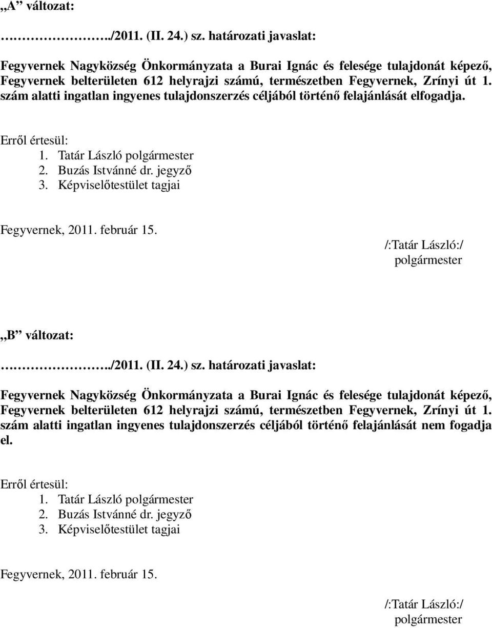 szám alatti ingatlan ingyenes tulajdonszerzés céljából történő felajánlását elfogadja. Erről értesül: 1. Tatár László polgármester 2. Buzás Istvánné dr. jegyző 3.