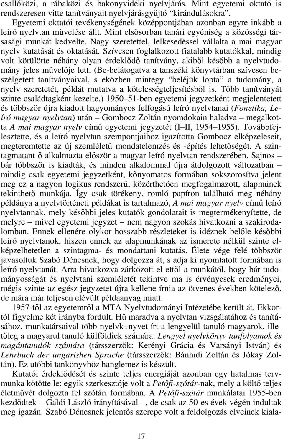 Nagy szeretettel, lelkesedéssel vállalta a mai magyar nyelv kutatását és oktatását.