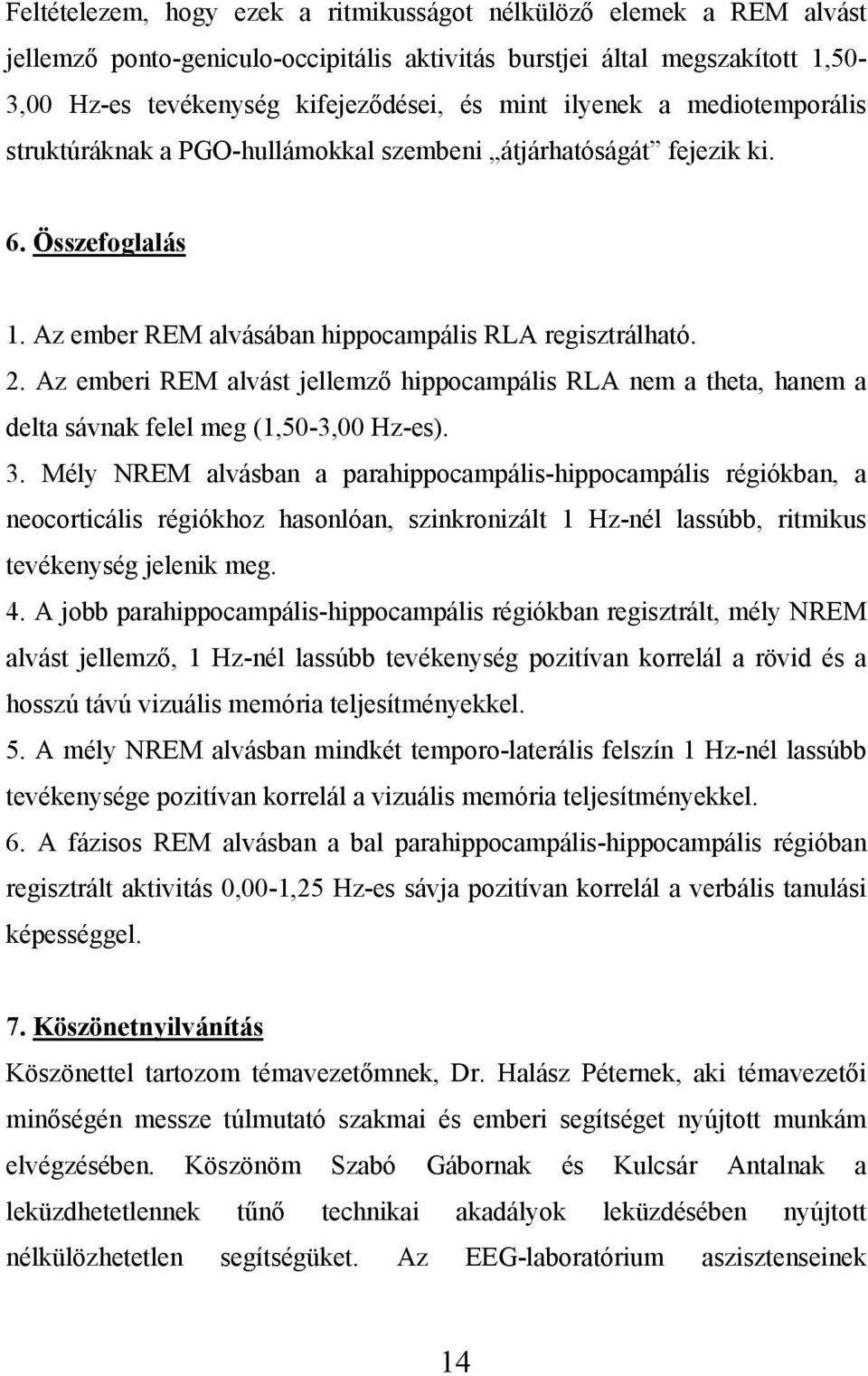 Az emberi REM alvást jellemző hippocampális RLA nem a theta, hanem a delta sávnak felel meg (1,50-3,00 Hz-es). 3.