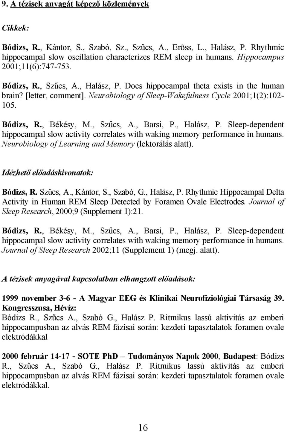 Bódizs, R., Békésy, M., Szűcs, A., Barsi, P., Halász, P. Sleep-dependent hippocampal slow activity correlates with waking memory performance in humans.