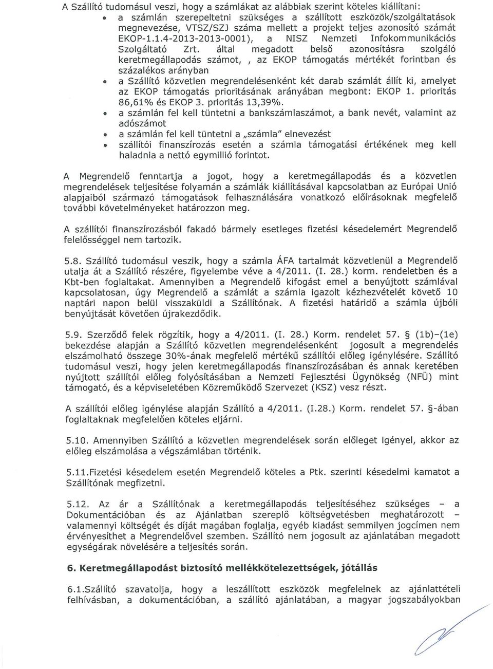 1.4-2013-2013-0001), a NISZ Nemzeti Infokommunikációs Szolgáltató Zrt. által megadott belső azonosításra szolgáló keretmegállapodás számot, az EKOP támogatás mértékét forintban és százalékos arányban.