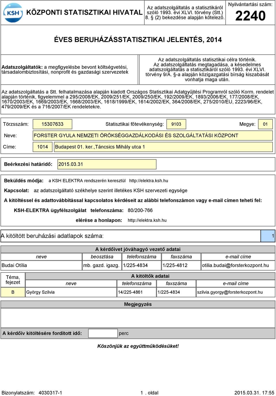 sttisztiki célr történik. Az dtszolgálttás megtgdás, késedelmes dtszolgálttás sttisztikáról szóló 1993. évi XLVI. törvény 9/A. - lpján közigzgtási bírság kiszbását vonhtj mg után.