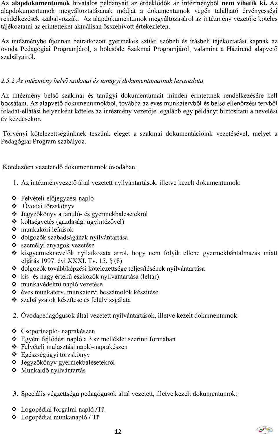 Az alapdokumentumok megváltozásáról az intézmény vezetője köteles tájékoztatni az érintetteket aktuálisan összehívott értekezleten.