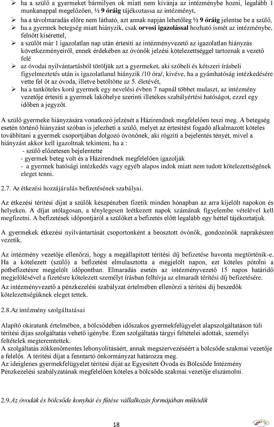 értesíti az intézményvezető az igazolatlan hiányzás következményeiről, ennek érdekében az óvónők jelzési kötelezettséggel tartoznak a vezető felé az óvodai nyilvántartásból töröljük azt a gyermeket,