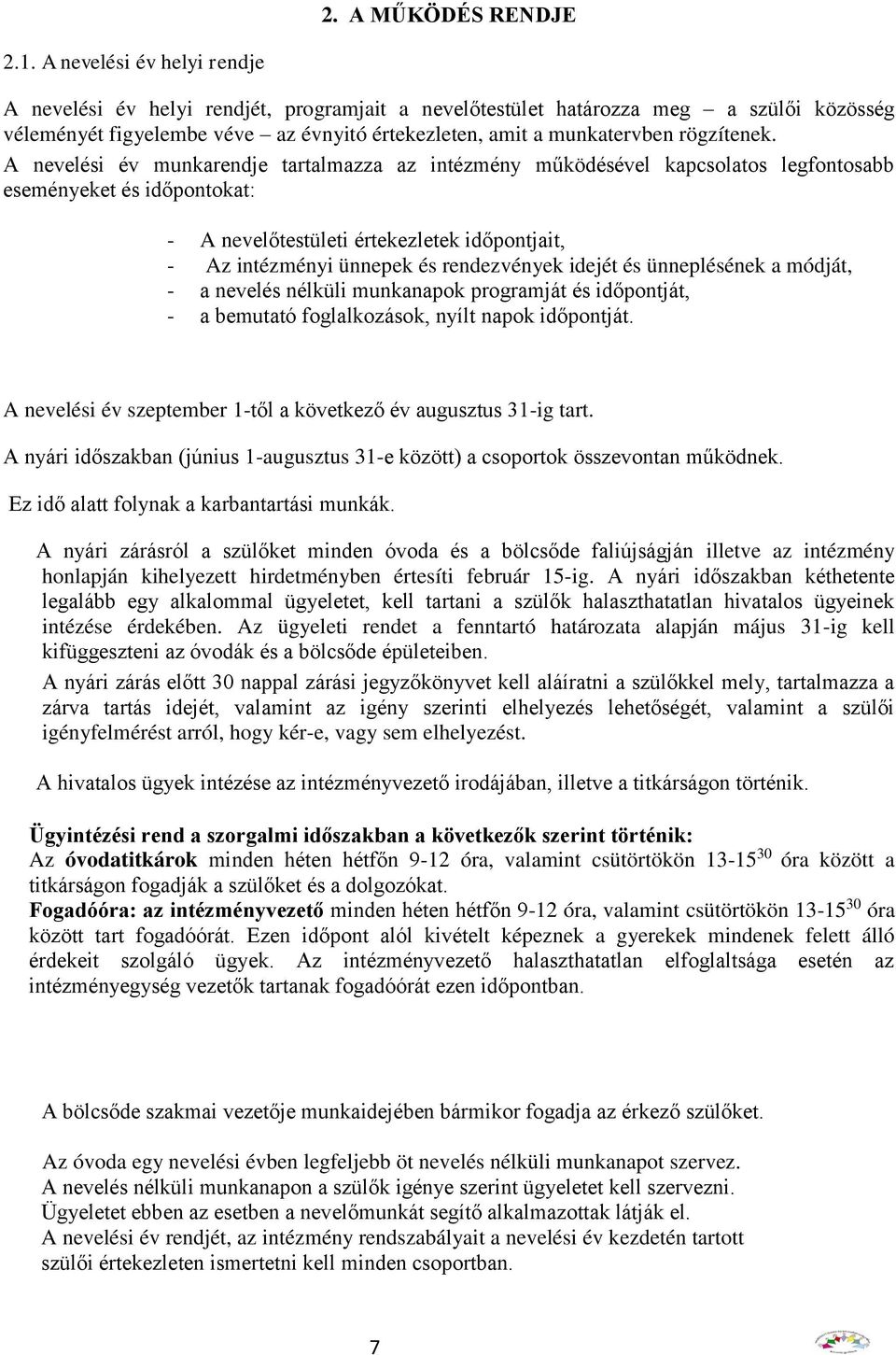 A nevelési év munkarendje tartalmazza az intézmény működésével kapcsolatos legfontosabb eseményeket és időpontokat: - A nevelőtestületi értekezletek időpontjait, - Az intézményi ünnepek és