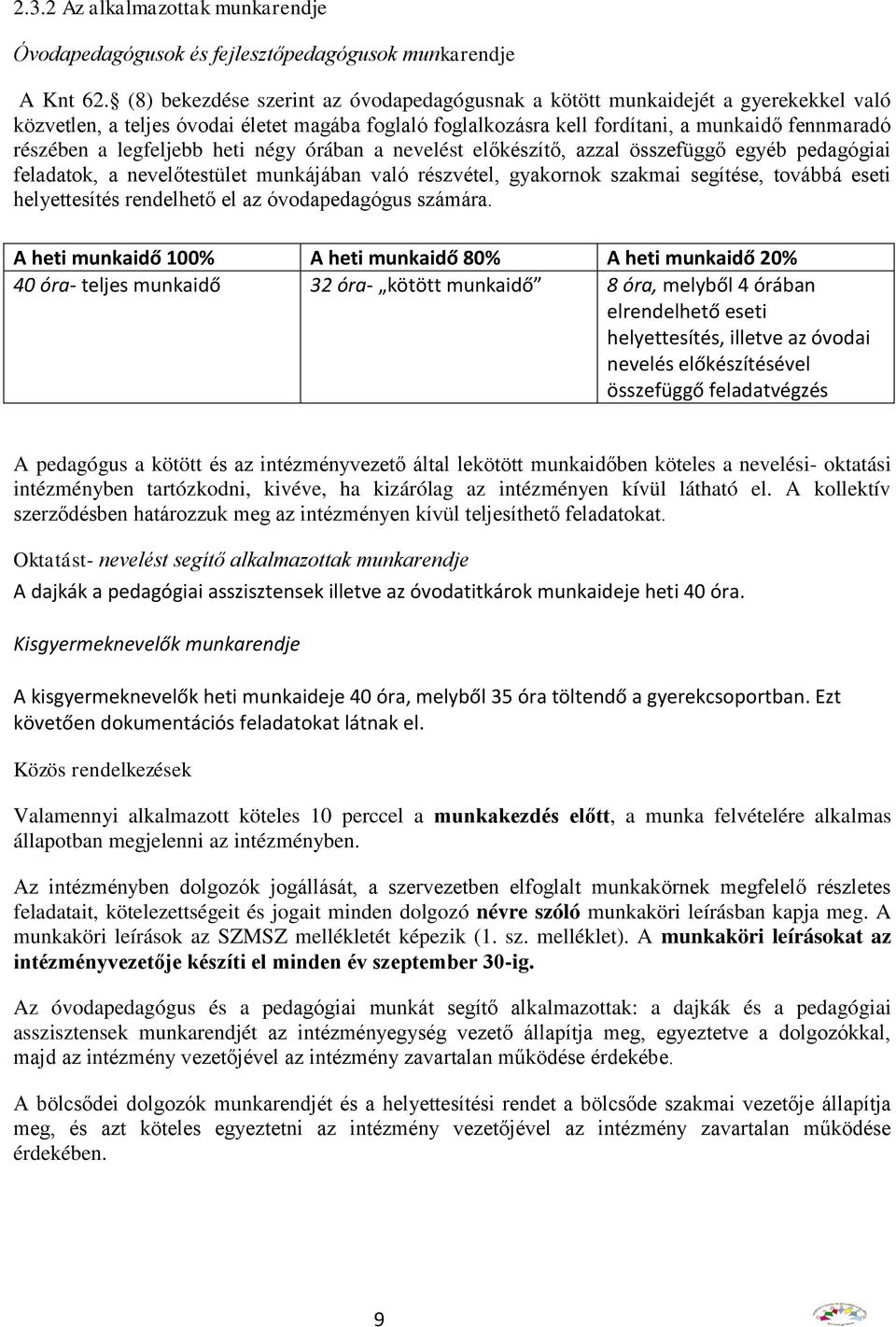 legfeljebb heti négy órában a nevelést előkészítő, azzal összefüggő egyéb pedagógiai feladatok, a nevelőtestület munkájában való részvétel, gyakornok szakmai segítése, továbbá eseti helyettesítés