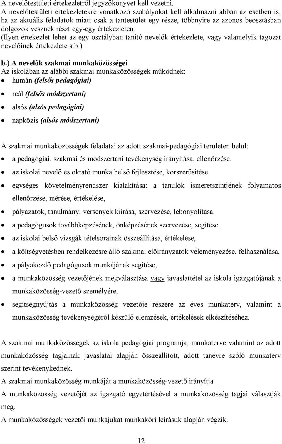 vesznek részt egy-egy értekezleten. (Ilyen értekezlet lehet az egy osztályban tanító nevelők értekezlete, vagy valamelyik tagozat nevelőinek értekezlete stb.) b.