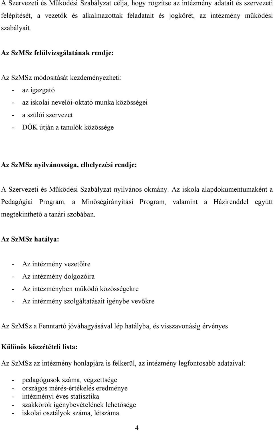 nyilvánossága, elhelyezési rendje: A Szervezeti és Működési Szabályzat nyilvános okmány.