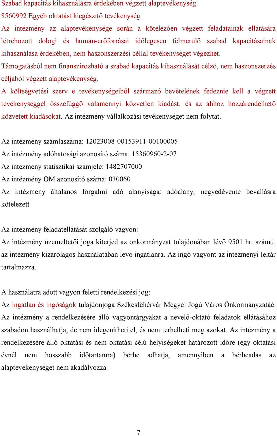 Támogatásból nem finanszírozható a szabad kapacitás kihasználását célzó, nem haszonszerzés céljából végzett alaptevékenység.