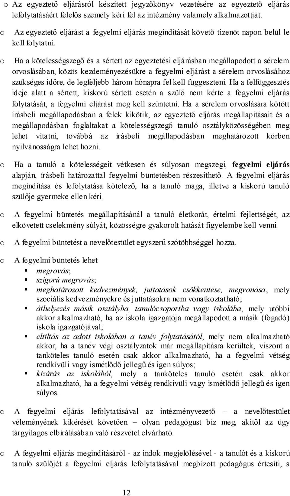 Ha a kötelességszegő és a sértett az egyeztetési eljárásban megállapodott a sérelem orvoslásában, közös kezdeményezésükre a fegyelmi eljárást a sérelem orvoslásához szükséges időre, de legfeljebb