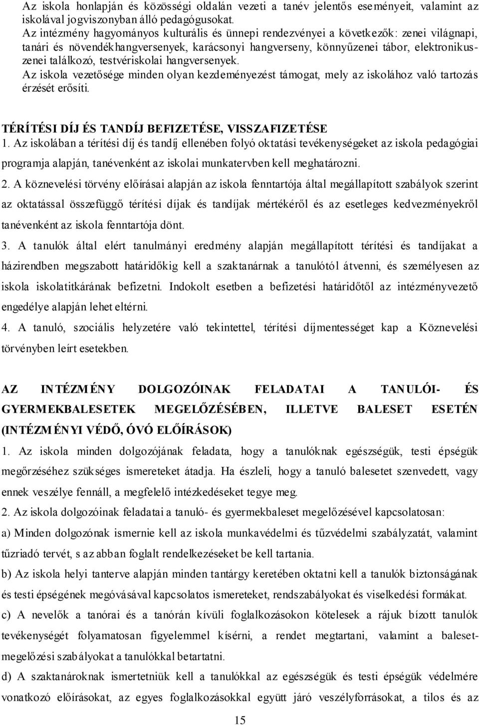 testvériskolai hangversenyek. Az iskola vezetősége minden olyan kezdeményezést támogat, mely az iskolához való tartozás érzését erősíti. TÉRÍTÉSI DÍJ ÉS TANDÍJ BEFIZETÉSE, VISSZAFIZETÉSE 1.