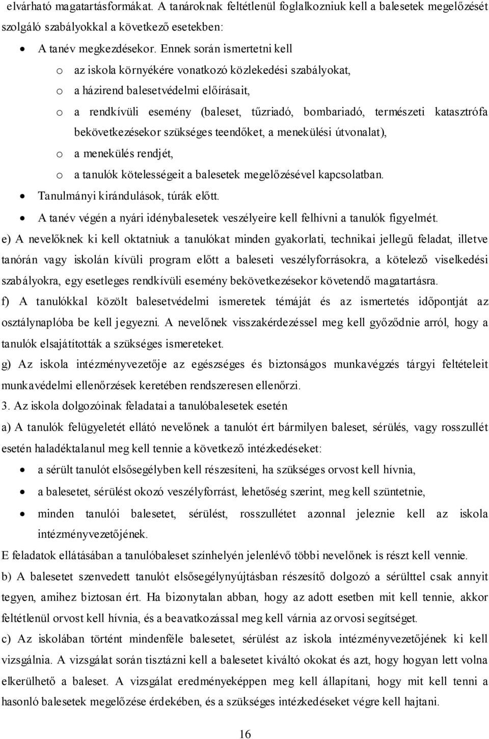 katasztrófa bekövetkezésekor szükséges teendőket, a menekülési útvonalat), o a menekülés rendjét, o a tanulók kötelességeit a balesetek megelőzésével kapcsolatban.