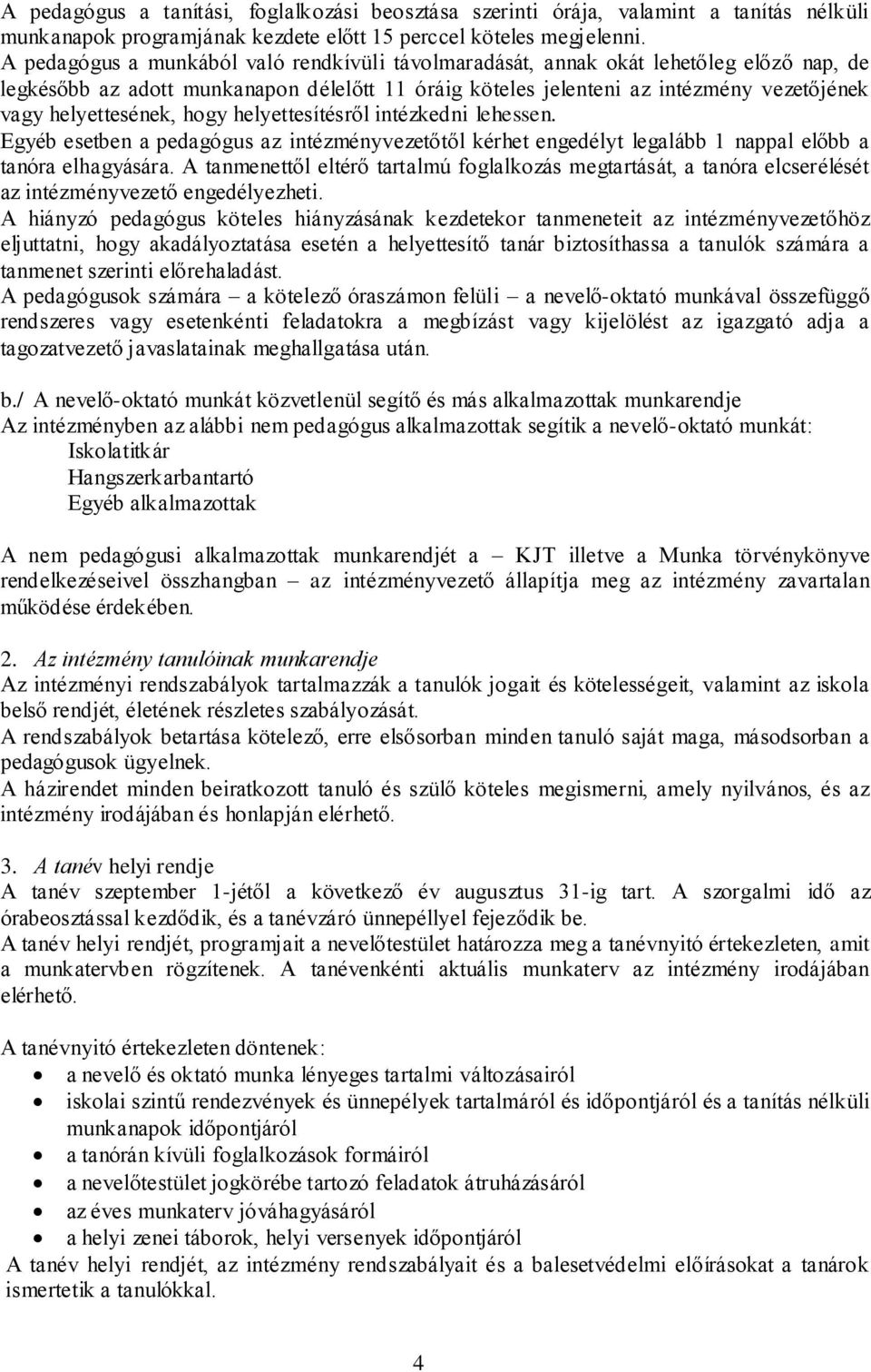 helyettesének, hogy helyettesítésről intézkedni lehessen. Egyéb esetben a pedagógus az intézményvezetőtől kérhet engedélyt legalább 1 nappal előbb a tanóra elhagyására.