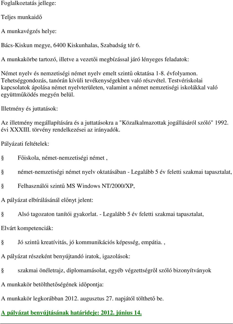 Tehetséggondozás, tanórán kívüli tevékenységekben való részvétel. Testvériskolai kapcsolatok ápolása német nyelvterületen, valamint a német nemzetiségi iskolákkal való együttműködés megyén belül.