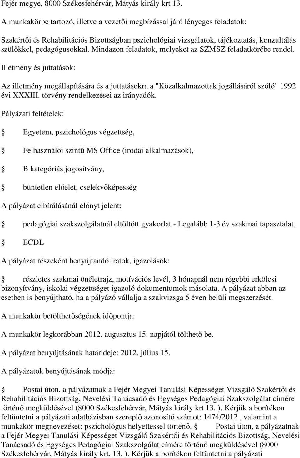 Mindazon feladatok, melyeket az SZMSZ feladatkörébe rendel. Illetmény és juttatások: Az illetmény megállapítására és a juttatásokra a "Közalkalmazottak jogállásáról szóló" 1992. évi XXXIII.