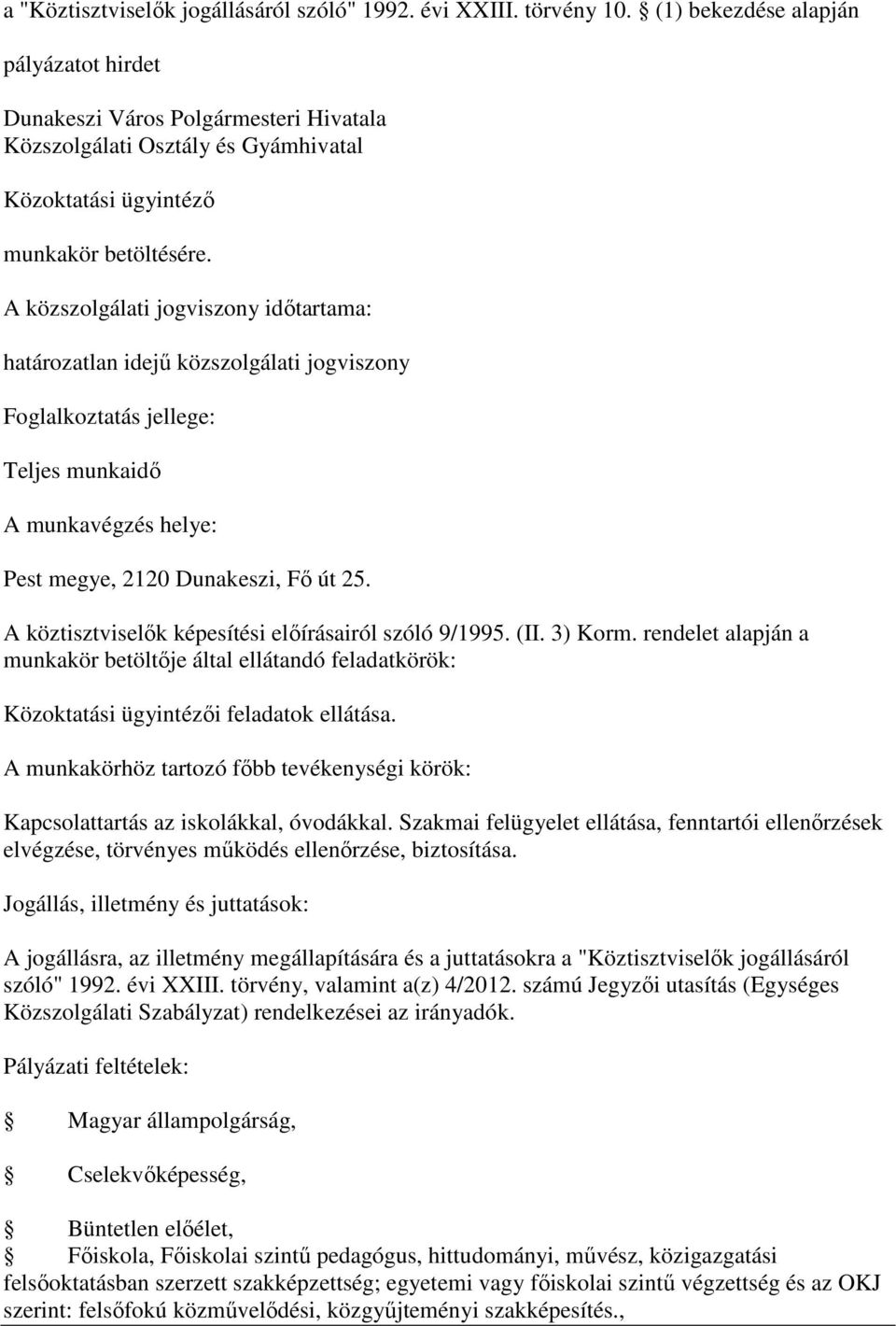 jogviszony Teljes munkaidő Pest megye, 2120 Dunakeszi, Fő út 25. A köztisztviselők képesítési előírásairól szóló 9/1995. (II. 3) Korm.