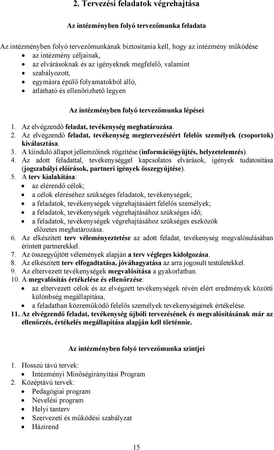 Az elvégzendő feladat, tevékenység meghatározása. 2. Az elvégzendő feladat, tevékenység megtervezéséért felelős személyek (csoportok) kiválasztása. 3.