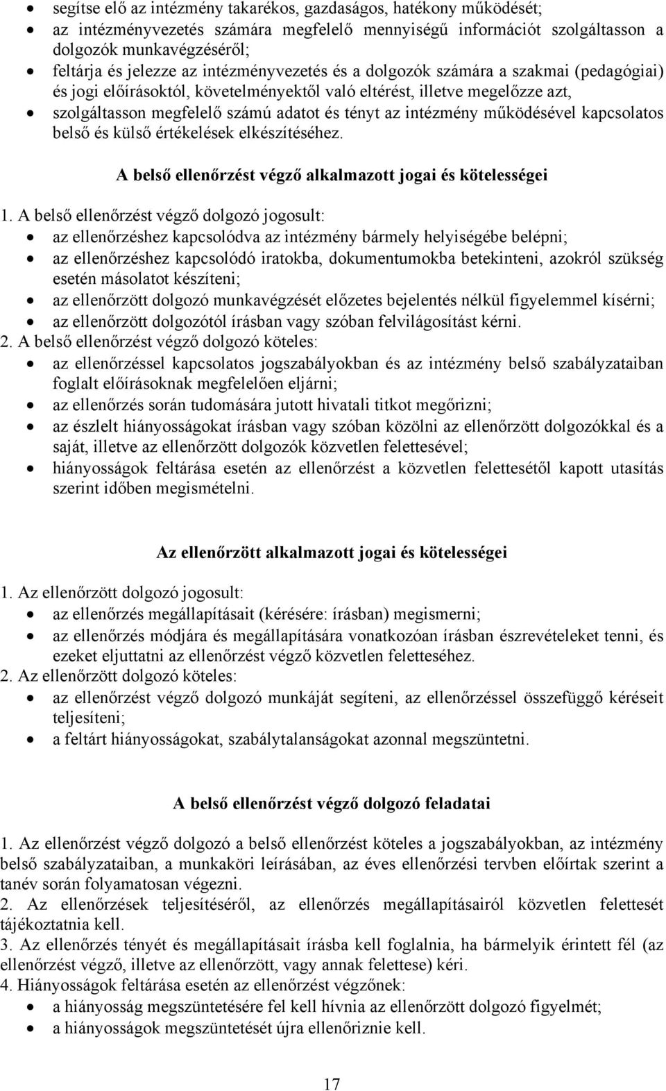 működésével kapcsolatos belső és külső értékelések elkészítéséhez. A belső ellenőrzést végző alkalmazott jogai és kötelességei 1.