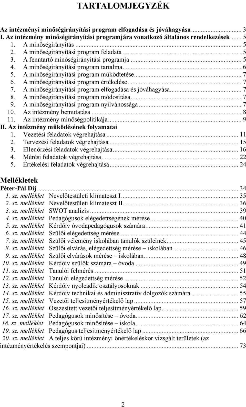 A minőségirányítási program értékelése... 7 7. A minőségirányítási program elfogadása és jóváhagyása... 7 8. A minőségirányítási program módosítása... 7 9. A minőségirányítási program nyilvánossága.