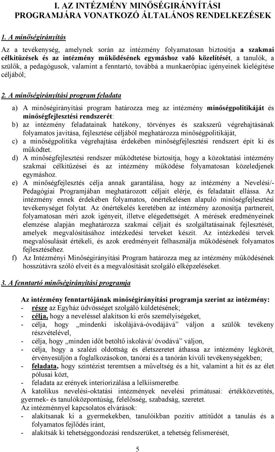 pedagógusok, valamint a fenntartó, továbbá a munkaerőpiac igényeinek kielégítése céljából; 2.