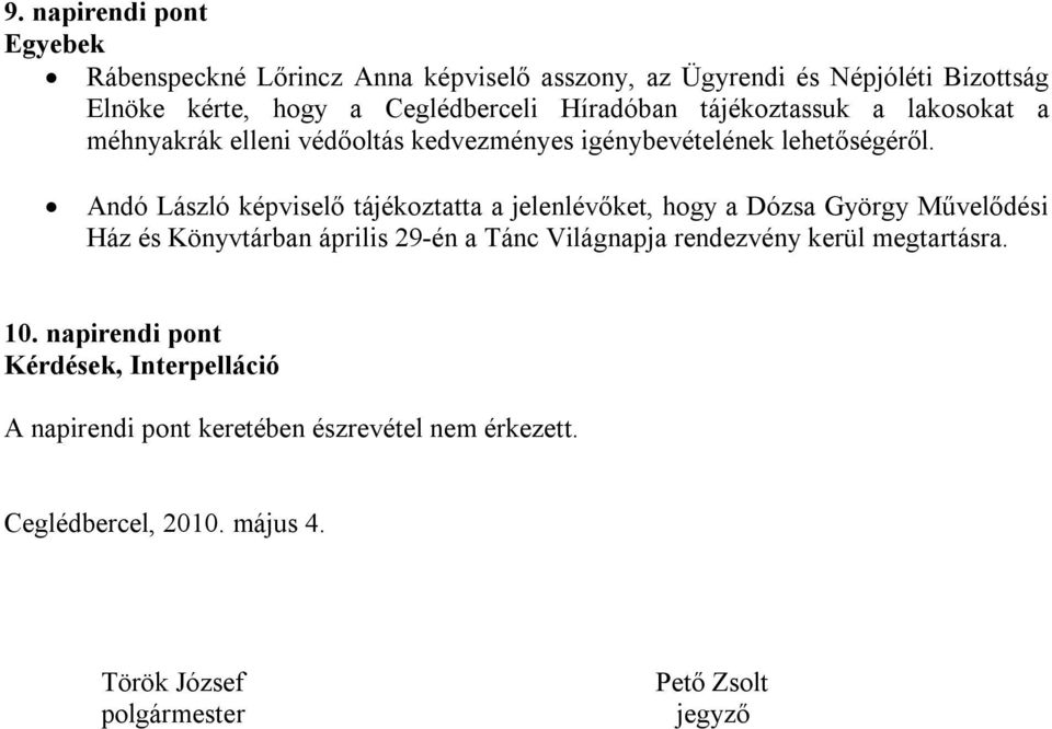 Andó László képviselő tájékoztatta a jelenlévőket, hogy a Dózsa György Művelődési Ház és Könyvtárban április 29-én a Tánc Világnapja rendezvény