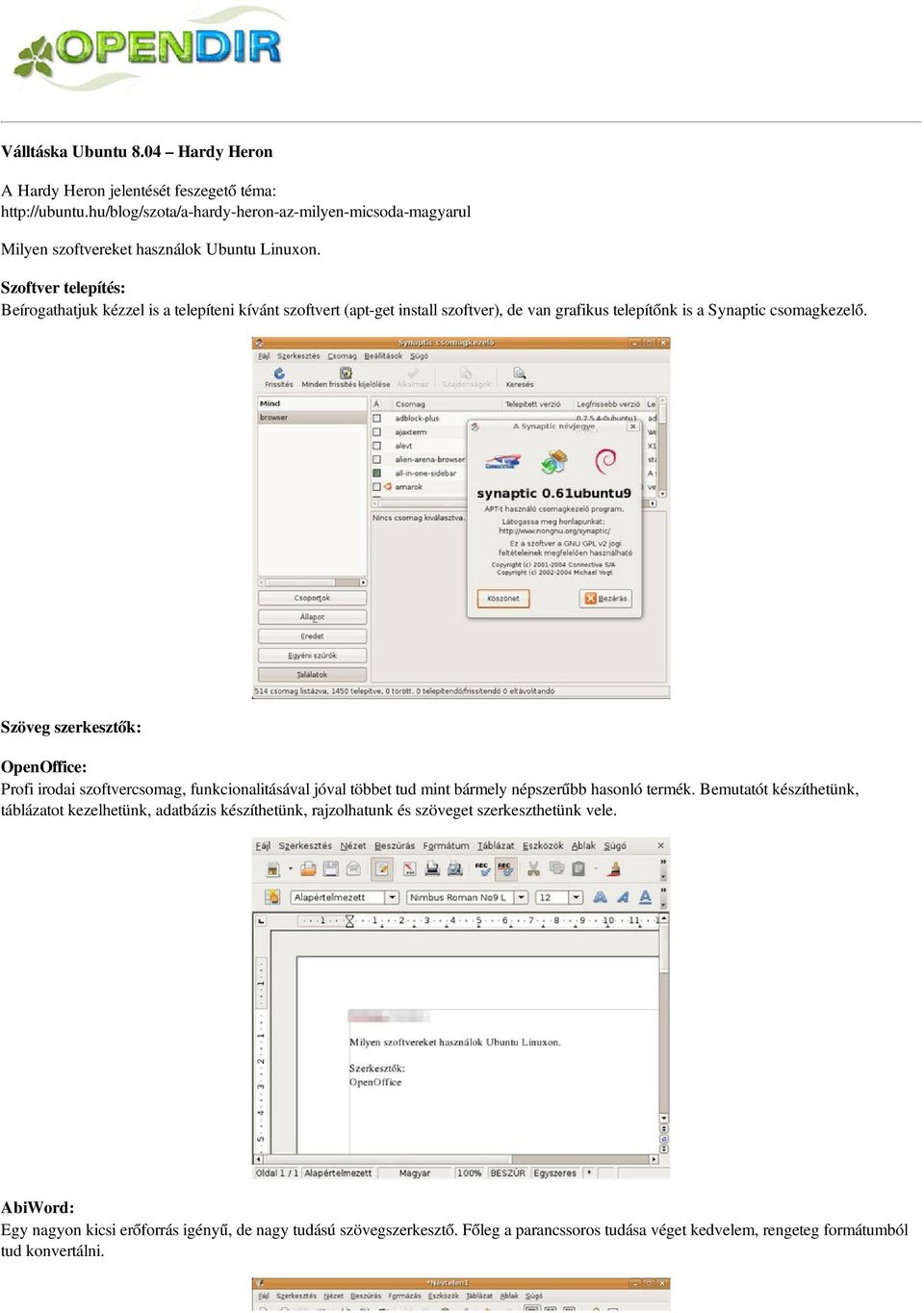 Szöveg szerkesztők: OpenOffice: Profi irodai szoftvercsomag, funkcionalitásával jóval többet tud mint bármely népszerűbb hasonló termék.