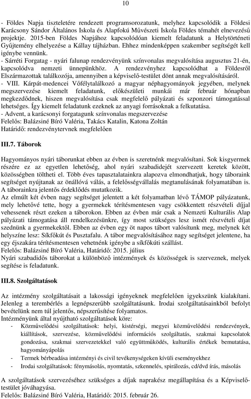 - Sárréti Forgatag - nyári falunap rendezvényünk színvonalas megvalósítása augusztus 21-én, kapcsolódva nemzeti ünnepünkhöz.