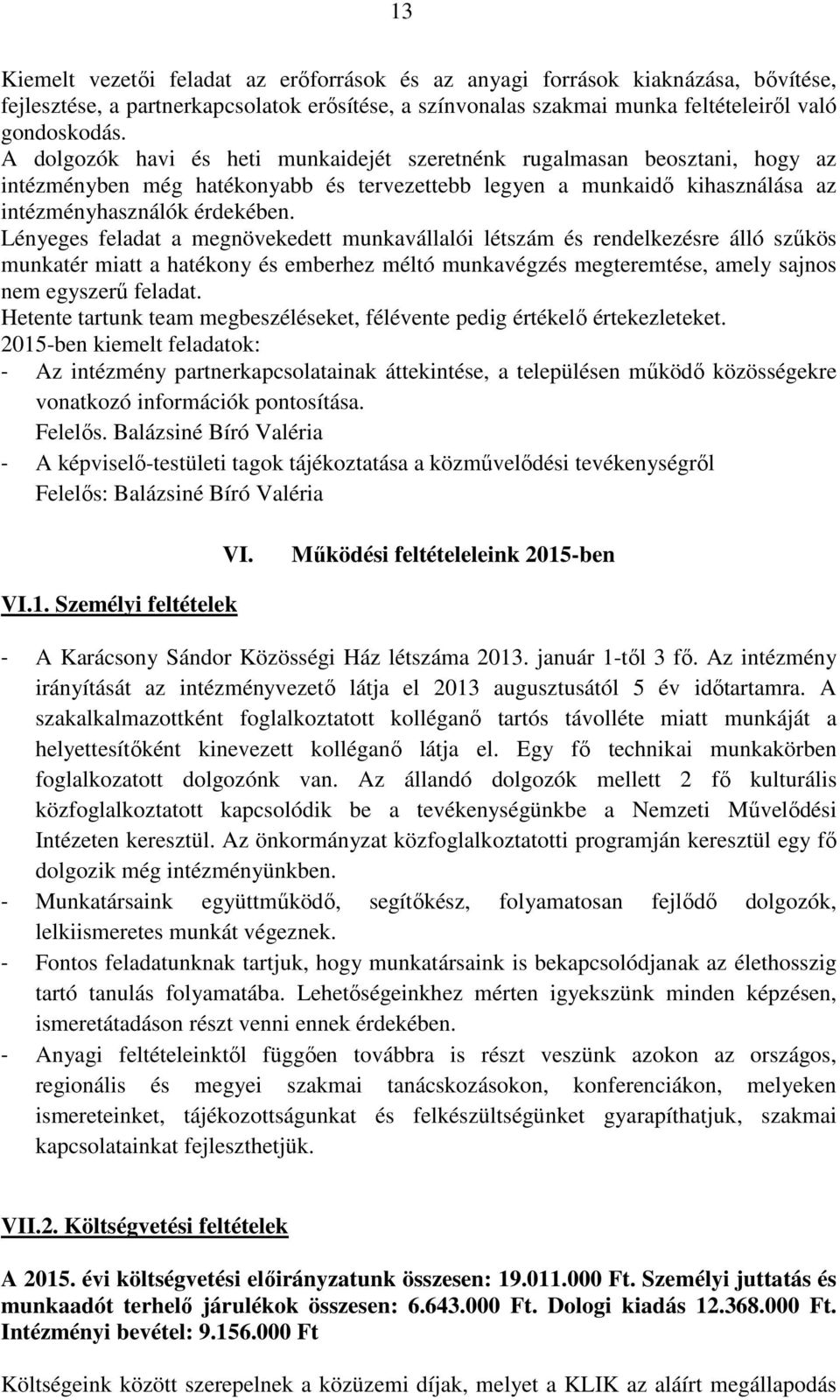 Lényeges feladat a megnövekedett munkavállalói létszám és rendelkezésre álló szűkös munkatér miatt a hatékony és emberhez méltó munkavégzés megteremtése, amely sajnos nem egyszerű feladat.