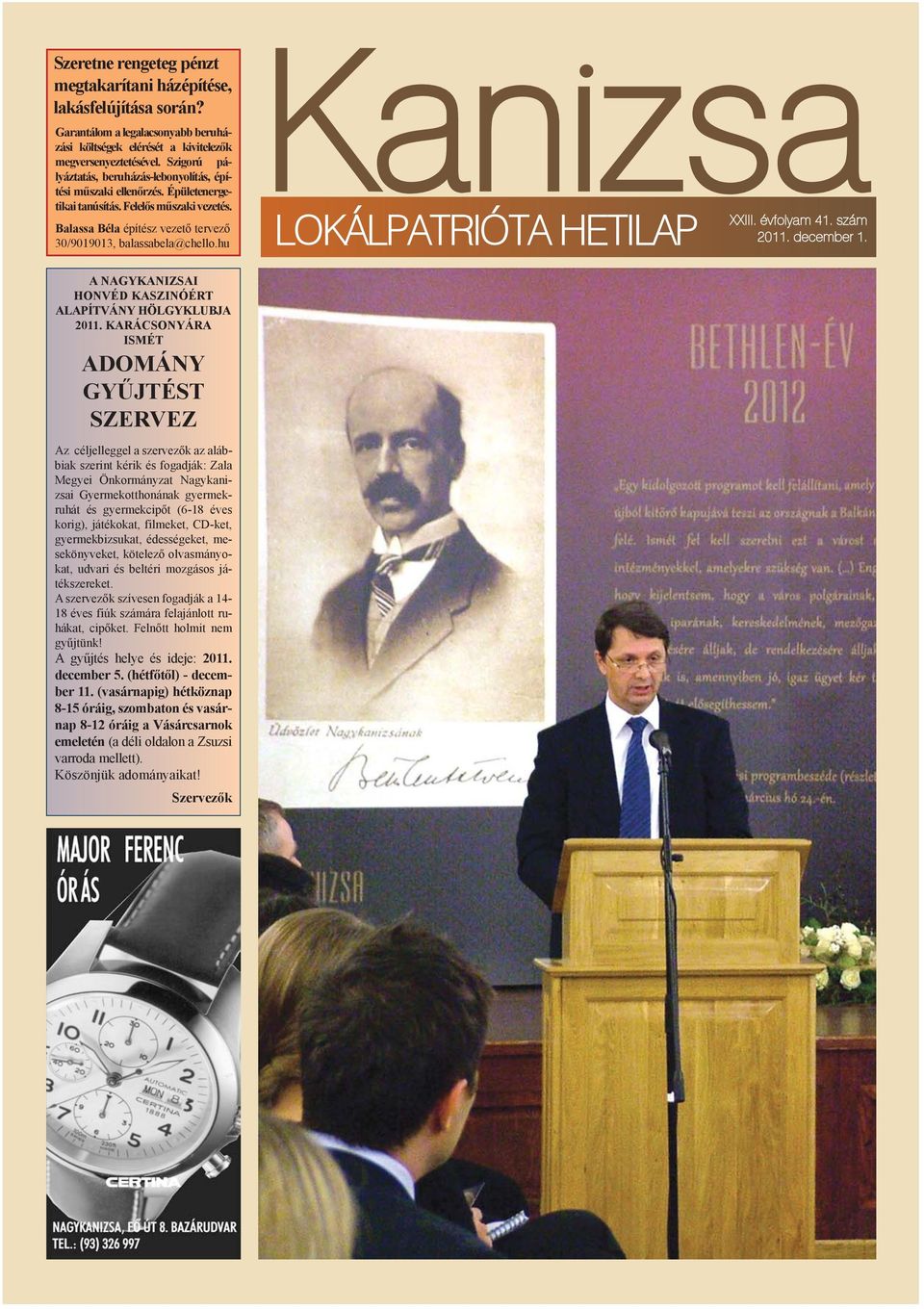 hu Kanizsa XXIII. évfolyam 41. szám 2011. december 1. LOKÁLPATRIÓTA HETILAP A NAGYKANIZSAI HONVÉD KASZINÓÉRT ALAPÍTVÁNY HÖLGYKLUBJA 2011.