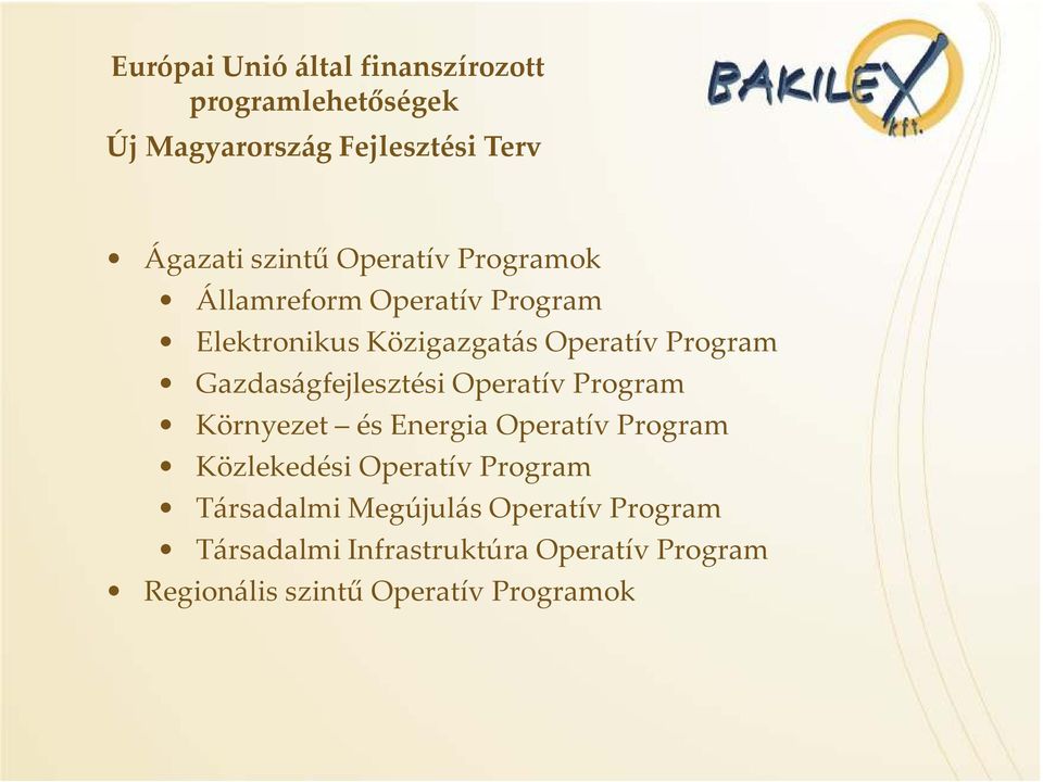Gazdaságfejlesztési Operatív Program Környezet és Energia Operatív Program Közlekedési Operatív Program