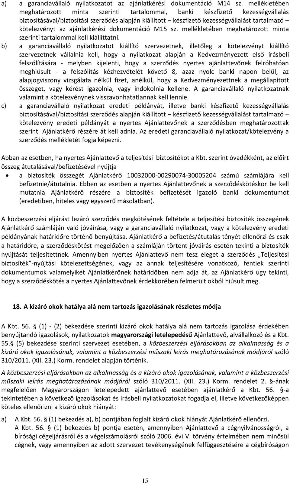 az ajánlatkérési dokumentáció M15 sz. mellékletében meghatározott minta szerinti tartalommal kell kiállíttatni.